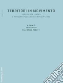 Territori in movimento: Esperienza LEADER e Progetti Pilota per le Aree Interne. E-book. Formato PDF ebook di Ester Cois