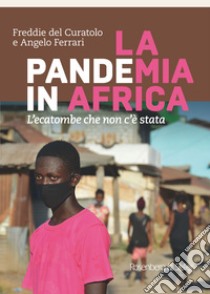 LA pandeMIA in AFRICA: L'ecatombe che non c'è stata. E-book. Formato EPUB ebook di Angelo Ferrari