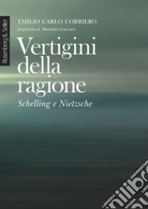 Vertigini della ragione: Schelling e Nietzsche. E-book. Formato PDF ebook di Emilio Carlo Corriero