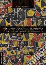 Per un nuovo materialismo: Presupposti antropologici ed etico-politici. E-book. Formato PDF ebook