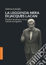 La leggenda nera di Jacques Lacan: Élisabeth Roudinesco e il suo metodo storiografico. E-book. Formato PDF
