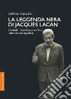 La leggenda nera di Jacques Lacan: Élisabeth Roudinesco e il suo metodo storiografico. E-book. Formato EPUB ebook
