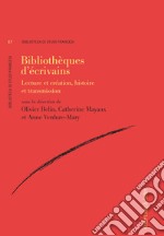 Bibliothèques d’écrivains: Lecture et création, histoire et transmission. E-book. Formato PDF ebook