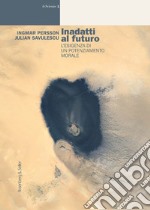 Inadatti al futuro: L'esigenza di un potenziamento morale. E-book. Formato PDF ebook