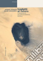 Inadatti al futuro: L'esigenza di un potenziamento morale. E-book. Formato EPUB ebook