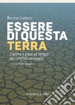 Essere di questa terra: Guerra e pace al tempo dei conflitti ecologici. E-book. Formato PDF ebook