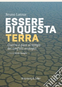 Essere di questa terra: Guerra e pace al tempo dei conflitti ecologici. E-book. Formato EPUB ebook di Bruno Latour