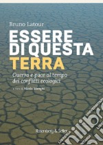 Essere di questa terra: Guerra e pace al tempo dei conflitti ecologici. E-book. Formato EPUB ebook