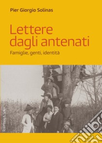 Lettere dagli antenati: Famiglie, genti, identità. E-book. Formato EPUB ebook di Pier Giorgio Solinas