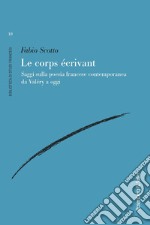 Le corps écrivant: Saggi sulla poesia francese contemporanea da Valéry a oggi. E-book. Formato PDF ebook