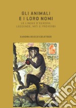 Gli animali e i loro nomi: Le lingue d'europa: leggende, miti e proverbi. E-book. Formato PDF ebook