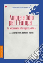 Amore e odio per l'Europa: La psicoanalisi interroga la politica. E-book. Formato PDF ebook