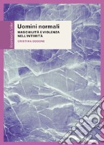 Uomini normali: Maschilità e violenza nell'intimità. E-book. Formato PDF ebook