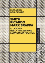 Smith Ricardo Marx Sraffa: Il lavoro nella riflessione economico-politica. E-book. Formato EPUB ebook