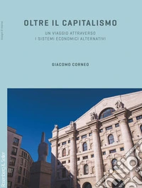 Oltre il capitalismo: Un viaggio attraverso i sistemi economici alternativi. E-book. Formato EPUB ebook