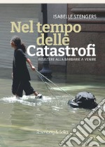 Nel tempo delle catastrofi: Resistere alla barbarie a venire. E-book. Formato PDF ebook