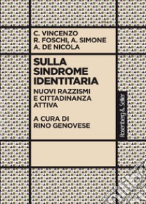 Sulla sindrome identitaria: Nuovi razzismi e cittadinanza attiva. E-book. Formato PDF ebook di Rino Genovese