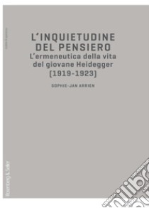 L’inquietudine del pensiero: L’ermeneutica della vita del giovane Heidegger (1919-1923). E-book. Formato PDF ebook di Sophie-Jan Arrien