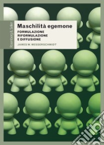 Maschilità egemone: Formulazione, riformulazione e diffusione. E-book. Formato PDF ebook di JAMES W. MESSERSCHMIDT