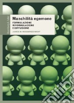 Maschilità egemone: Formulazione, riformulazione e diffusione. E-book. Formato PDF