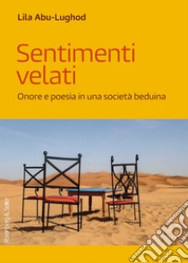 Sentimenti velati: Onore e poesia in una società beduina. E-book. Formato PDF ebook di Lila Abu-Lughod