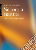 Seconda natura: Da Lascaux al digitale. E-book. Formato EPUB ebook