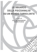 Lo sguardo della psicoanalisi su un mondo turbolento. E-book. Formato PDF