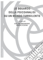 Lo sguardo della psicoanalisi su un mondo turbolento. E-book. Formato EPUB