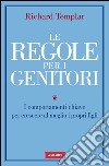 Le regole per i genitori. I comportamenti chiave per crescere al meglio i propri figli. E-book. Formato EPUB ebook