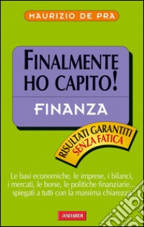 Finalmente ho capito! Finanza: Sintesi Finalmente ho capito. E-book. Formato EPUB ebook di Maurizio De Pra
