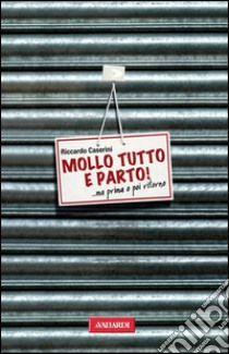 Mollo tutto e parto. E-book. Formato EPUB ebook di Riccardo Caserini