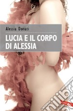 Lucia e il corpo di Alessia. E-book. Formato EPUB ebook