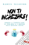 Non t'incazzare!. E-book. Formato EPUB ebook di Daniel Palacios
