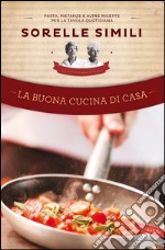 La buona cucina di casa: Pasta, pietanze e altre ricette per la tavola quotidiana. E-book. Formato EPUB ebook