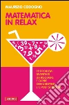 Matematica in relax. E-book. Formato PDF ebook di Maurizio Codogno