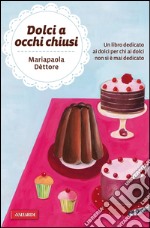 Dolci a occhi chiusi. E-book. Formato EPUB