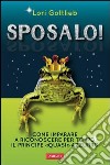 Sposalo! Come imparare a riconoscere per tempo il principe «quasi» azzurro. E-book. Formato EPUB ebook di Lori Gottlieb