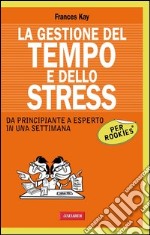 La gestione del tempo e dello stress. Per rookies. E-book. Formato PDF ebook