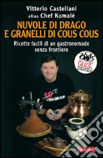 Nuvole di drago e granelli di cous cous. Ricette facili di un gastronomade senza frontiere. E-book. Formato EPUB