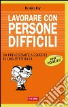 Lavorare con persone difficili per Rookies. Da principiante a esperto in una settimana. E-book. Formato PDF ebook di Frances Kay