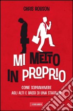 Mi metto in proprio. Come sopravvivere agli alti e bassi di una start-up. E-book. Formato PDF ebook