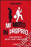 Mi metto in proprio. Come sopravvivere agli alti e bassi di una start-up. E-book. Formato PDF ebook di Chris Robson