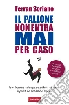 Il pallone non entra mai per caso. Come imparare dalla squadra più forte del mondo a gestire con successo un'impresa. E-book. Formato PDF ebook di Ferran Soriano