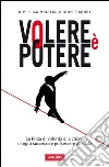 Volere è potere. La forza di volontà è la chiave di ogni successo e può essere allenata. E-book. Formato EPUB ebook di Roy F. Baumeister