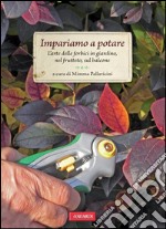 Impariamo a potare: L'arte delle forbici in giardino, nel frutteto, sul balcone. E-book. Formato PDF ebook