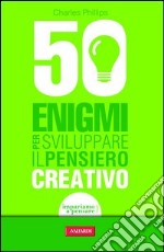 50 enigmi per sviluppare il pensiero creativo. E-book. Formato PDF ebook