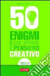 50 enigmi per sviluppare il pensiero creativo. E-book. Formato PDF ebook