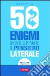 50 enigmi per sviluppare il pensiero laterale. E-book. Formato PDF ebook