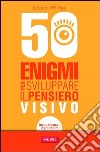 50 enigmi per sviluppare il pensiero visivo. E-book. Formato PDF ebook