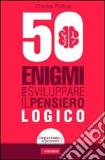 50 enigmi per sviluppare il pensiero logico. E-book. Formato PDF ebook